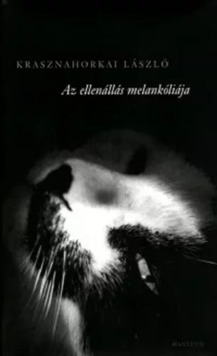 Krasznahorkai László -  Az ellenállás melankóliája