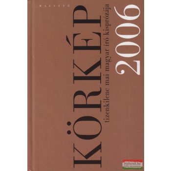 Körkép 2006 - Tizenkilenc mai magyar író kisprózája