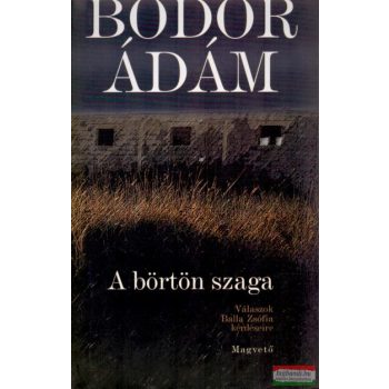 Bodor Ádám - A börtön szaga