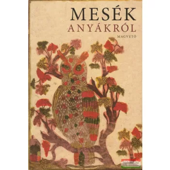 Boldizsár Ildikó szerk. - Mesék anyákról