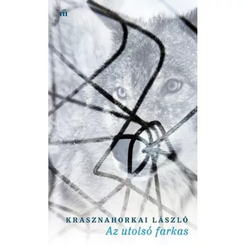 Krasznahorkai László - Az utolsó farkas