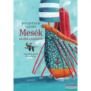 Boldizsár Ildikó - Mesék az élet csodáiról