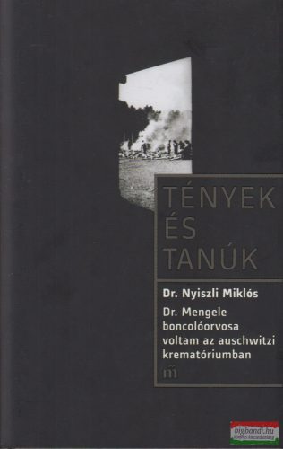 Dr. Nyiszli Miklós - Dr. Mengele boncolóorvosa voltam az auschwitzi krematóriumban