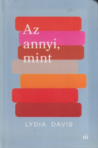 Lydia Davis - Az annyi, mint