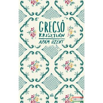 Grecsó Krisztián - Apám üzent