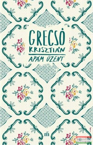 Grecsó Krisztián - Apám üzent