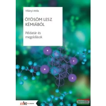   Villányi Attila - Ötösöm lesz kémiából - Példatár és megoldások - MK-1080