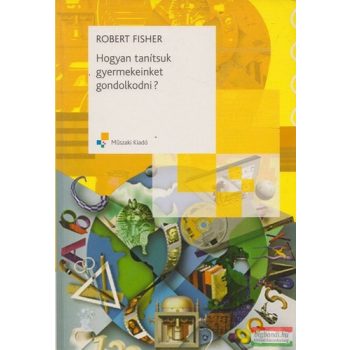 Robert Fisher - Hogyan tanítsuk gyermekeinket gondolkodni?