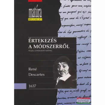   René Descartes - Értekezés a módszerről - Teljes, gondozott szöveg