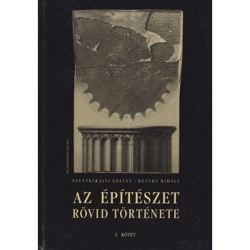   Szentkirályi Zoltán, Détshy Mihály - Az építészet rövid története I-II.