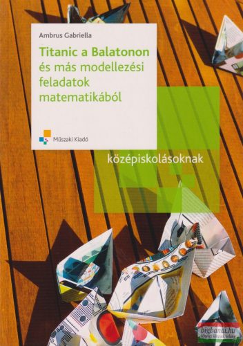 Ambrus Gabriella - Titanic a Balatonon és más modellezési feladatok matematikából