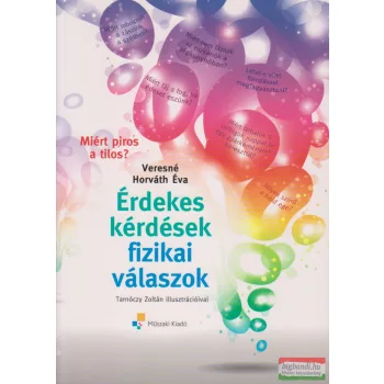   Veresné Horváth Éva - Miért piros a tilos? Érdekes kérdések - fizikai válaszok