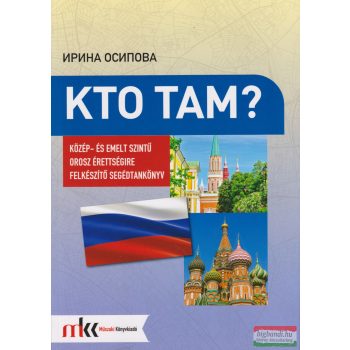  Irina Oszipova - Kto Tam? - Közép- és emelt szintű orosz érettségire felkészítő segédtankönyv - MK-1554