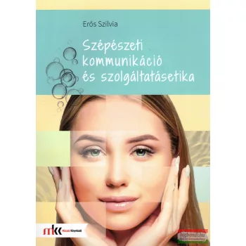   Erős Szilvia - Szépészeti kommunikáció és szolgáltatásetika - MK-6812
