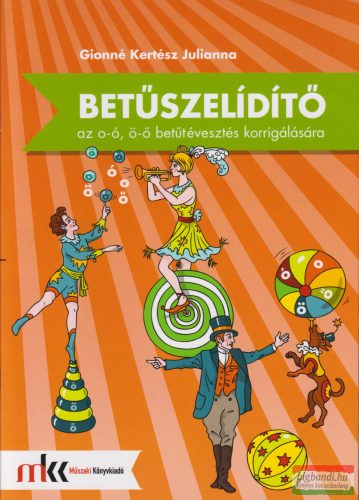 Betűszelídítő - feladatgyűjtemény az o-ó, ö-ő betűtévesztés korrigálására - MK-0795