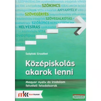   Széplaki Erzsébet - Középiskolás akarok lenni - Magyar nyelv és irodalom felvételi feladatsorok - MK-2481