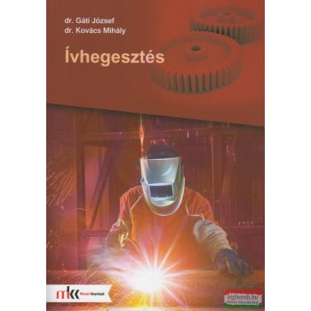   Dr. Gáti József - Dr. Kovács Mihály - Ívhegesztés - MK-6538-3