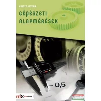 Vincze István - Gépészeti alapmérések - MK-5002