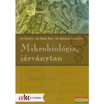   Dr. Bán Éva, Dr. Mihály Ilona, Dr. Molnárné Túróczi Éva - Mikrobiológia, járványtan - MK-6601