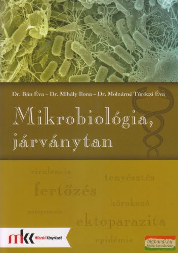 Dr. Bán Éva, Dr. Mihály Ilona, Dr. Molnárné Túróczi Éva - Mikrobiológia, járványtan - MK-6601