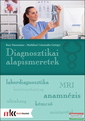 Bary Zsuzsanna - Matlákné Csizmadia Györgyi - Diagnosztikai alapismeretek - MK-6615