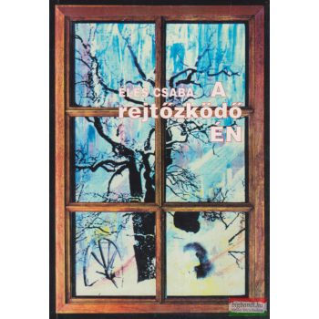 Éles Csaba - A rejtőzködő Én