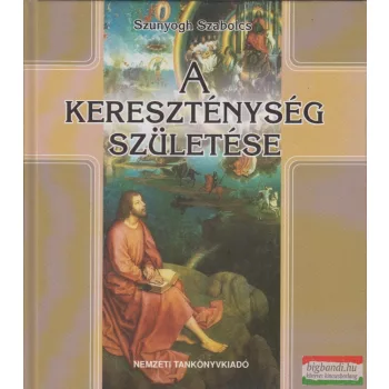 Szunyogh Szabolcs - A kereszténység születése