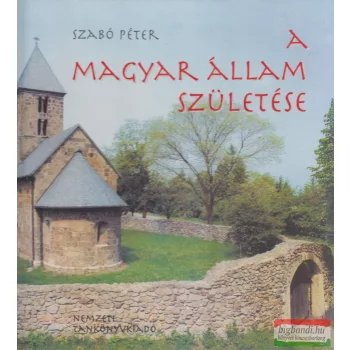 Szabó Péter - A magyar állam születése