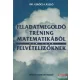 Dr. Gerőcs László - Feladatmegoldó tréning matematikából