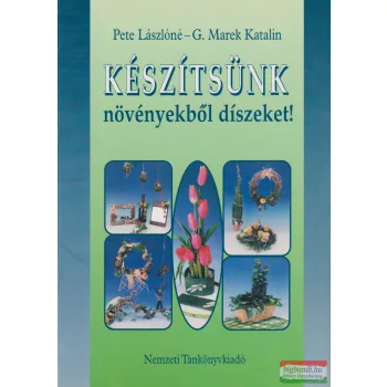    Pete Lászlóné, G. Marek Katalin -  Készítsünk növényekből díszeket! (szépséghibás)
