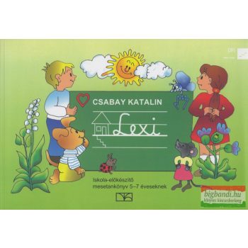   Csabay Katalin - Lexi - iskola-előkészítő mesetankönyv 5-7 éveseknek - NT-98514/MT
