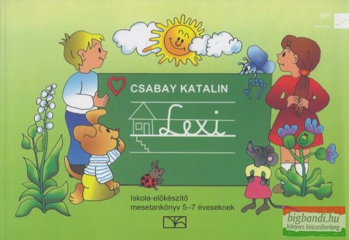 Csabay Katalin - Lexi - iskola-előkészítő mesetankönyv 5-7 éveseknek