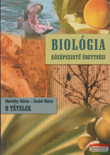 Maróthy Mária - Szabó Mária - Biológia középszintű érettségi B tételek