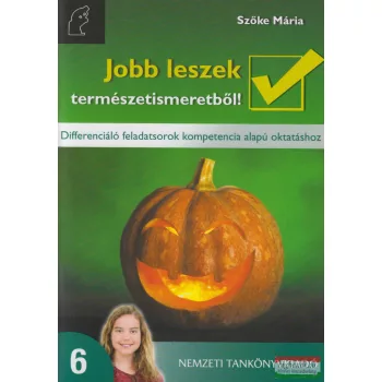   Jobb leszek természetismeretből! 6. osztály - Differenciáló feladatsorok kompetencia alapú oktatáshoz