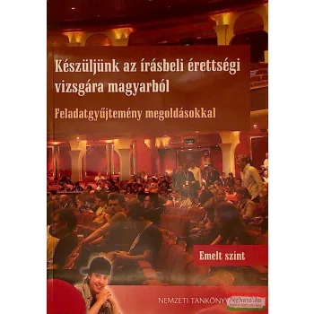   Készüljünk az írásbeli érettségi vizsgára magyarból - Feladatgyűjtemény - Emelt szint