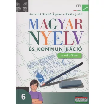   Antalné Szabó Ágnes, Raátz Judit - Magyar nyelv és kommunikáció. Munkafüzet a 6. évfolyam számára