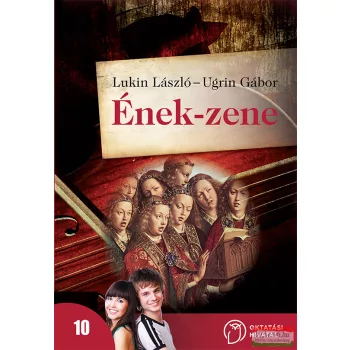   Lukin László - Ugrin Gábor - Ének-zene tankönyv a középiskola 10. évfolyama számára