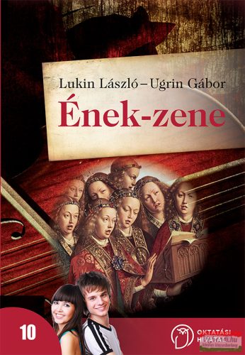Lukin László - Ugrin Gábor - Ének-zene tankönyv a középiskola 10. évfolyama számára
