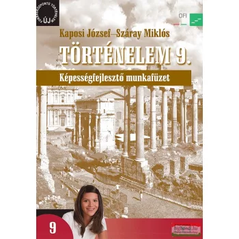   Kaposi József - Száray Miklós - Történelem 9. Képességfejlesztő munkafüzet