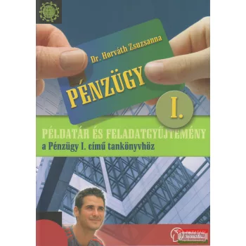   Példatár és feladatgyűjtemény a Pénzügy I. című tankönyvhöz