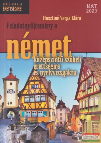 Feladatgyűjtemény a német középszintű szóbeli érettségire és nyelvvizsgákra