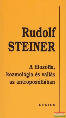 Rudolf Steiner - A filozófia, kozmológia és vallás az antropozófiában