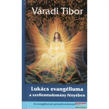   Váradi Tibor - Lukács evangéliuma a szellemtudomány fényében