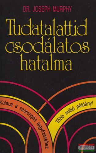 Dr. Joseph Murphy - Tudatalattid csodálatos hatalma