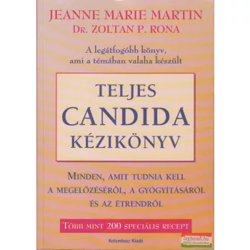   Jeanne Marie Martin, Dr. Zoltán P. Rona - Teljes Candida Kézikönyv