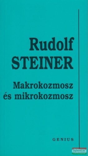 Rudolf Steiner - Makrokozmosz és mikrokozmosz