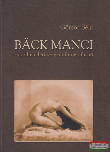Gömör Béla - Bäck ​Manci - az elfeledett szegedi fotográfusnő