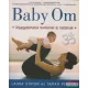 Laura Staton, Sarah Perron - Baby Om - Jógagyakorlatok mamáknak és babáknak