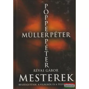   Müller Péter, Révai Gábor, Popper Péter - Mesterek - Beszélgetések a világról és a túlvilágról