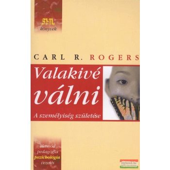   Carl R. Rogers - Valakivé válni - A személyiség születése